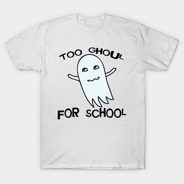 Too Ghoul for School Pun T-Shirt-TOZ